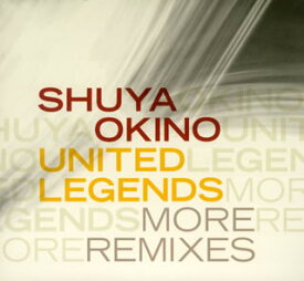 【国内盤CD】SHUYA OKINO ／ UNITED LEGENDS MORE REMIXES [CD+DVD][2枚組]