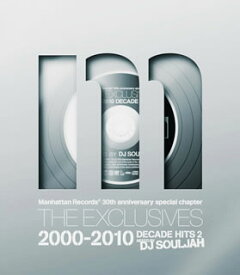 【国内盤CD】Manhattan Records(R) 30th anniversary special chapter THE EXCLUSIVES 2000-2010 DECADE HITS 2 MIXED BY DJ SOULJAH