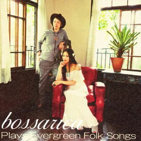 【国内盤CD】bossarica(ボッサリカ) ／ プレイズ・エヴァーグリーン・フォーク・ソングス