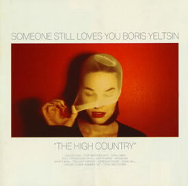 【国内盤CD】SOMEONE STILL LOVES YOU BORIS YELTSIN ／ THE HIGH COUNTRY