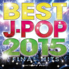 【国内盤CD】BEST J-POP 2015-FINAL HITS- Mixed by DJ ASH