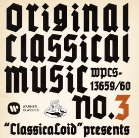 【国内盤CD】「クラシカロイド」〜"ClassicaLoid" Presents ORIGINAL CLASSICAL MUSICS No.3-アニメ「クラシカロイド」で"ムジーク"となった「クラシック音楽」を原曲で聴いてみる 第三集[2枚組]