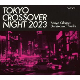 【国内盤CD】Tokyo Crossover Night 2023 ～Shuya Okino's unreleased tracks【J2023/7/26発売】