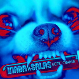 【国内盤CD】【新品】INABA ／ SALAS ／ ATOMIC CHIHUAHUA [CD+BD][2枚組][初回出荷限定盤(初回限定盤)]【J2025/2/26発売】