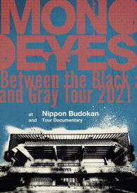 【国内盤ブルーレイ】MONOEYES ／ Between the Black and Gray Tour 2021 at Nippon Budokan and Tour Documentary
