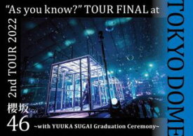 【国内盤ブルーレイ】櫻坂46 / 2nd TOUR 2022"As you know?"TOUR FINAL at 東京ドーム～with YUUKA SUGAI Graduation Ceremony～【BM2023/8/2発売】