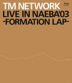 【国内盤ブルーレイ】TM NETWORK ／ LIVE IN NAEBA'03-FORMATION LAP-【BM2024/1/17発売】