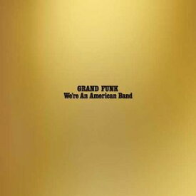 【輸入盤LPレコード】Grand Funk Railroad / We're An American Band【LP2017/5/19発売】(グランド・ファンク・レイルロード)