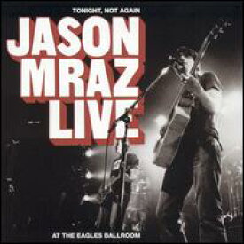 【輸入盤CD】Jason Mraz / Tonight Not Again: Jason Mraz Live At Eagles Ballroom (ジェイソン・ムラーズ)