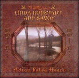 【輸入盤CD】Linda Ronstadt & Ann Savoy / Adieu False Heart (リンダ・ロンシュタット)