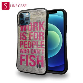S-LINE ケース iPhoneSE(第三世代) iPhone13 mini iPhone13 Pro Max iPhone12 Pro iPhone11 Pro iPhoneXs iPhoneXR Xperia 5 III Xperia 10 III Pixel 5a AQUOS sense6 釣り 魚 ルアー 仕事は釣りができない人のためのもの