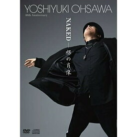 DVD / YOSHIYUKI OHSAWA / YOSHIYUKI OHSAWA 40th Anniversary NAKED - 裸の肖像 (DVD+2CD) / TEBI-70668