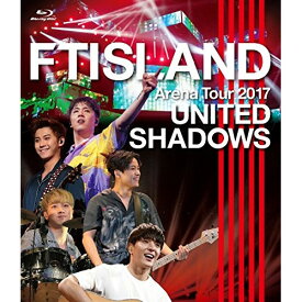 BD / FTISLAND / Arena Tour 2017 - UNITED SHADOWS -(Blu-ray) / WPXL-90158