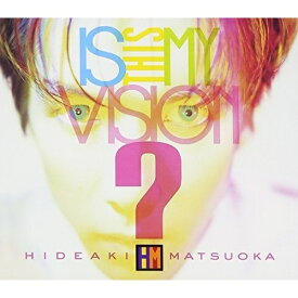 CD / 松岡英明 / Is This My Vision? ～HIDEAKI MATSUOKA THE BEST IN EPIC YEARS～ (2CD+DVD) / MHCL-1046