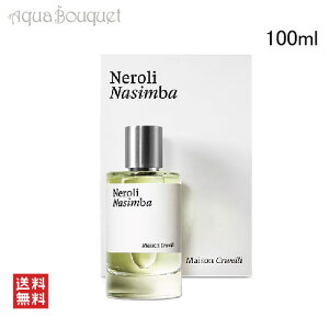 �_1500�~OFF�N�[�|���z�z���^���]�� �N�����F�� �l���� �i�V���o �I�[�h�p���t�@�� 100ml ���� ���j�Z�b�N�X MAISON CRIVELLI NEROLI NASIMBA EDP [8qp]�ėp �u�₩ ������