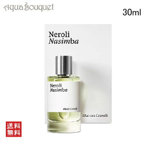 _300~OFFN[|IԌ^] NF l iVo I[hpt@ 30ml  jZbNX MAISON CRIVELLI NEROLI NASIMBA EDP [u8m]
