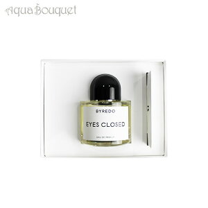�o�C���[�h �A�C�Y �N���[�Y�h �I�[�h�p���t�@�� 50ml BYREDO PARFUMS EYES CLOSED EDP 50ml [2614] [r8r]�t �z���C�g�f�[ ���j��