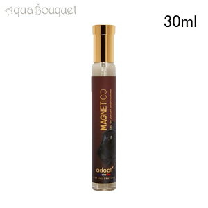�A�h�v�g (�A�_�v�g) �}�W�F���e�B�R �I�[�h�p���t�@�� 30ml ADOPT MAGNETICO EDP[2423] [vq5]�t ��̓� ���j��