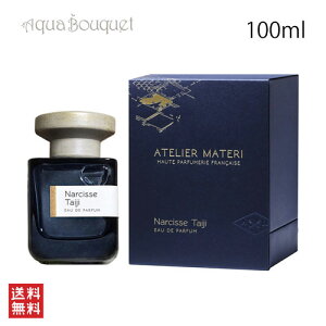 AgG}e iVX ^CW I[hpt@ 100ml ATELIER MATERI NARCISSE TAIJI EDP [e7q]