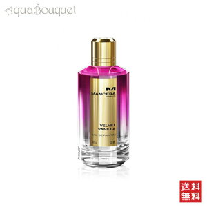 �_�ő�100%�Ҍ��b���I�m��1/2�^�}���Z�� �x���x�b�g �o�j���I�[�h�p���t�@��120ml ���� �����Y MANCERA VELVET VANILLA EDP[1611] [cca]�t �V���� ���j��