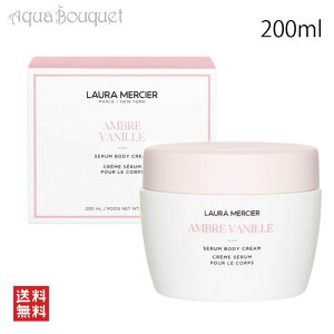 [VG Z {fBN[ Ao[oj 200ml LAURA MERCIER SERUM BODY CREAM [y6g]