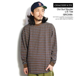 40��OFF SALE �Z�[�� COACERVATE �R�A�Z���x�[�g Old Surf Border L/S Tee -BROWN- �����Y T�V���c ����T �{�[�_�[ ���� �������� �X�g���[�g