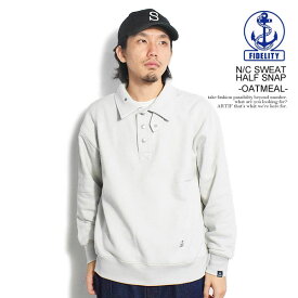 FIDELITY フィデリティ N/C SWEAT HALF SNAP -OATMEAL- メンズ スウェット 長袖 ハーフジップ カットソー 送料無料 ストリート