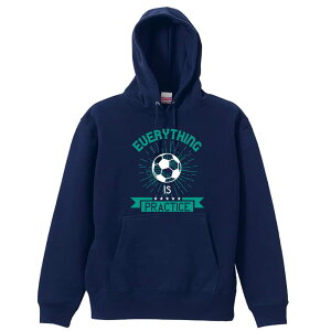 サッカー パーカー プルオーバー メンズ レディース ジュニア 練習着裏パイル おもしろ 名入れ スウェット おしゃれ キッズ 大きいサイズ 文字入れ無料 「everything is practice」 アートワークス