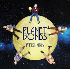 FTIsland/ PLANET BONDS ＜通常盤＞ (CD) 日本盤 エフティアイランド プラネット・ボンズ エフティーアイランド