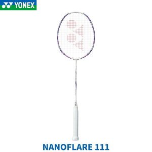 【在庫品】【ガット張り工賃無料】 ヨネックス YONEX バドミントンラケット 初級者・中級者向け 日本バドミントン協会検定合格品 NANOFLARE111 ナノフレア111 NF-111 NF111 104