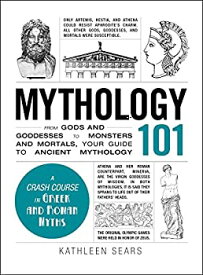 【中古】【輸入品・未使用】Mythology 101: From Gods and Goddesses to Monsters and Mortals Your Guide to Ancient Mythology (Adams 101) (English Edition)