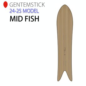 [早期予約] 24-25 ゲンテンスティック GENTEMSTICK MID FISH 152cm ミッドフィッシュ スノーボード パウダーボード アクセルキャンバー 板 2024 2025