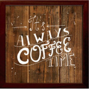 �T�C���t���[�� �I�[���E�F�C�Y�R�[�q�[�^�C�� SIGN FRAME ALWAYS COFFE TIME 220x220x20 snw-zsf-52364 �A�[�g�p�l�� �A�[�g�{�[�h �ǎ� �����t�B���� �������� �k�� ���_�� �Ƌ� �C���e���A �i�`������ �e