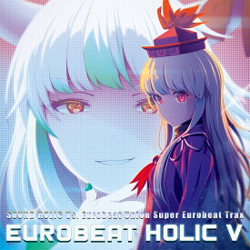 [東方ProjecrCD]EUROBEAT HOLIC V　-SOUND HOLIC Vs. Eurobeat Union-