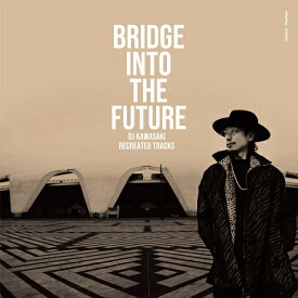 DJ KAWASAKI / BRIDGE INTO THE FUTURE - DJ KAWASAKI RECREATED TRACKS (LP) レコード アナログ