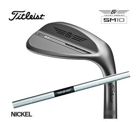 土日だけよ！タイトリスト SM10 ウェッジ ニッケル ダイナミックゴールド スチール Dynamic GoldTitleist ボーケイ デザイン 新品 日本正規品 2024年最新モデル