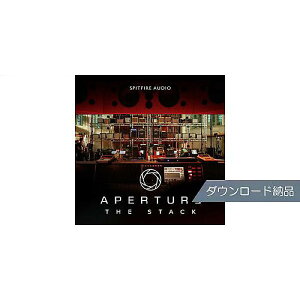 SPITFIRE AUDIO ( �X�s�b�g�t�@�C�A �I�[�f�B�I ) / APERTURE: THE STACK �_�E�����[�h�[�i�ċx�݃Z�[��