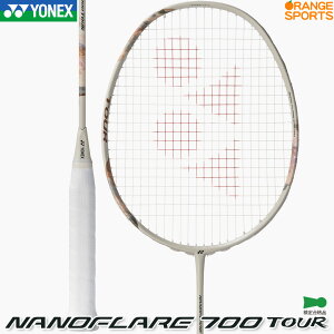 2026�N�t�ĐV�F�o�� ���l�b�N�X �o�h�~���g�����P�b�g �i�m�t���A 700 �c�A�[ (�t���[���̂�) NANOFLARE 700 TOUR 2NF-700T ���C�g�x�[�W��(343) 4U(����83g)5�E6 �o�h�~���g�� YONEX