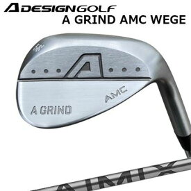 カスタムクラブ エーデザインゴルフ エーグラインド AMCウェッジ デザインチューニング アイミックスA DESIGN GOLF A GRIND AMC WEDGE Design Tuning AIMIX
