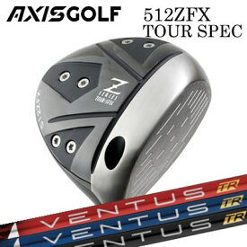 カスタムクラブ 2024年モデル アクシスゴルフ 512ZFX ツアースペック ドライバー フジクラ ベンタスTRAXIS GOLF 512ZFX TOUR SPEC DRIVER FUJIKURA VENTUS TR