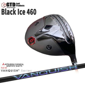 GTD/GTD Black Ice 460 DRIVER/George Takei Design/ドライバー/VANQUISH/バンキッシュ/ヴァンキッシュ/三菱ケミカル/カスタムクラブ/代引NG