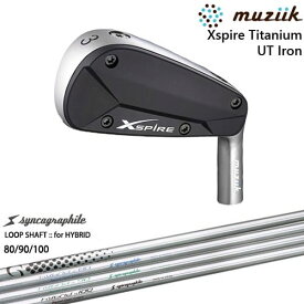 【OVDカスタム】Xspire UTi アイアン型ユーティリティ[UT]ムジークMUZIIK LOOP SHAFT：：for HYBRID 80/90/100 シンカグラファイト