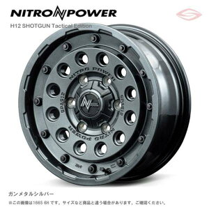 �i�C�g���p���[ H12 �V���b�g�K�� �^�N�e�B�J���G�f�B�V���� �z�C�[��1�{ 16x6.5J 6H 139.7 +38 �K�����^���V���o�[/16�C���` NITRO POWER H12 SHOTGUN TACTICAL EDITION