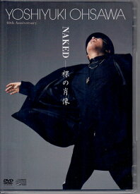 YOSHIYUKI OHSAWA 40th Anniversary NAKED - 裸の肖像 [CD、DVD]