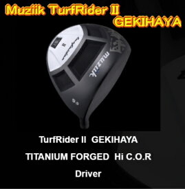 【激飛・送料無料】ムジーク Muziik TurfRider ll GEKIHAYA TITANIUM FORGED Hi C.O.R 撃速 ドライバー ヘッド 高反発モデル + カスタムシャフト装着 新品！