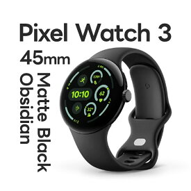 Pixel Watch 3 45mm Matte Black アルミケース / Obsidian アクティブバンド (WiFi) スマートウォッチ グーグル GA05785-US 母の日 ギフト 2026 贈り物 プレゼント 母 父 父の日 ペアギフト