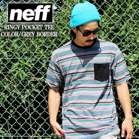 neff ネフ 半袖tシャツRINGY TEE グレー 灰 ボーダー NES1431114 ポケット Tシャツ Neff メンズファッション スノボ スケボー サーフィン ウェア 夏