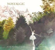 レッスンCD　MUSIC FOR BALLET CLASS vol.5 NOSTALGIC 星美和