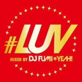 【ご奉仕価格】#LUV MIXED BY DJ FUMI★YEAH!【CD、音楽 中古 CD】メール便可 ケース無:: レンタル落ち