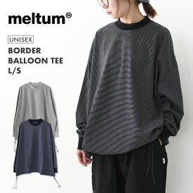 meltum [メルタム] BORDER BALLOON TEE L/S [MTM-CS-0276-25-A] ボーダーバルーンティーロングスリーブ・Tシャツ・長袖・カットソー・オーバーサイズ・ゆったりシルエット・ダボ感・アウトドア・カジュアル・MEN'S / LADY'S [2025SS]